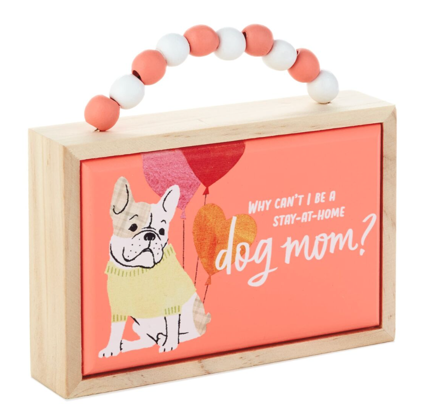 Hallmark Why Can't I be a Stay at Home Dog Mom? Wood Quote Sign New