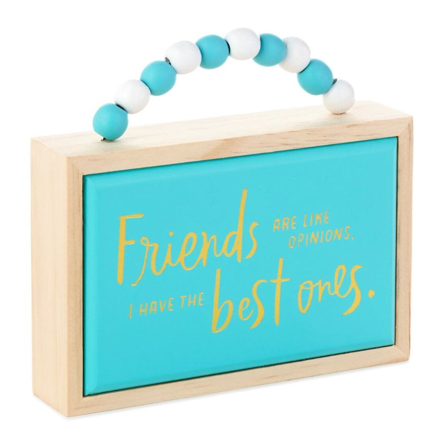 Hallmark Friends Are Like Opinions I Have the Best Ones Wood Quote Sign New