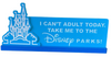 Disney Parks I Can't Adult Today, Take me to Disney Sign Desk New With Tag
