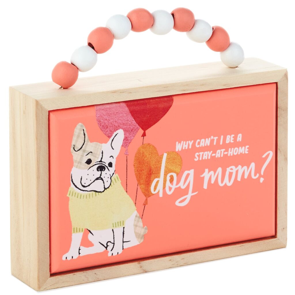 Hallmark Why Can't I be a Stay at Home Dog Mom? Wood Quote Sign New