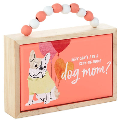 Hallmark Why Can't I be a Stay at Home Dog Mom? Wood Quote Sign New