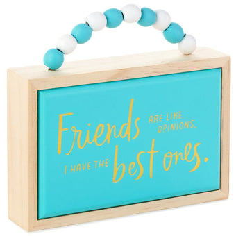 Hallmark Friends Are Like Opinions I Have the Best Ones Wood Quote Sign New
