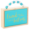 Hallmark Friends Are Like Opinions I Have the Best Ones Wood Quote Sign New